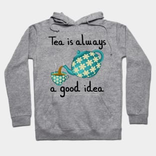 Tea Is Always A Good Idea Hoodie